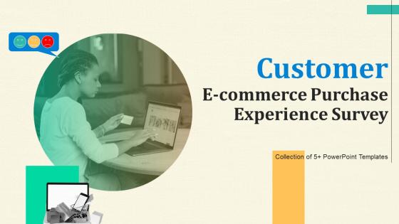 Customer E Commerce Purchase Experience Survey Ppt PowerPoint Presentation Complete Deck With Slides Survey