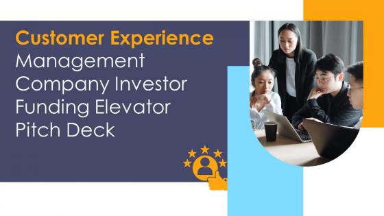 Customer Experience Management Company Investor Funding Elevator Pitch Deck Ppt Template Customer Experience Management Company Investor Funding Elevator Pitch Deck Ppt Template