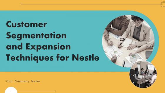 Customer Segmentation And Expansion Techniques For Nestle Ppt Powerpoint Presentation Complete Deck