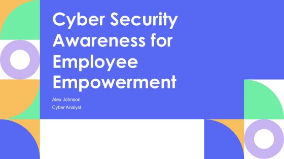 Cyber Security Awareness For Employee Empowerment PPT Template AT