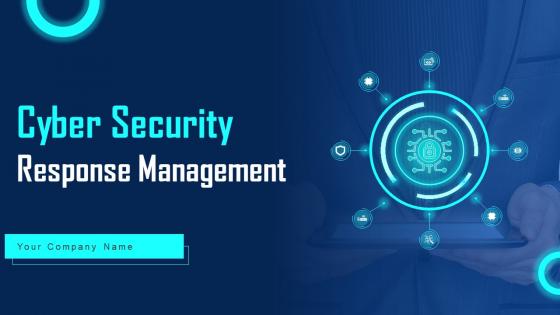 Cyber Security Response Management Ppt Powerpoint Presentation Complete Deck With Slides