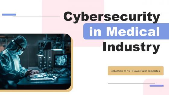 Cybersecurity In Medical Industry Ppt PowerPoint Presentation Complete Deck With Slides