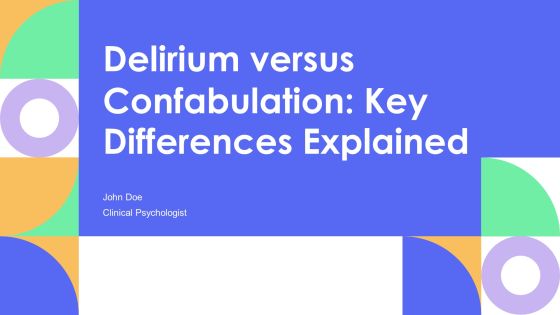 Delirium Versus Confabulation Key Differences Explained PPT Summary AT