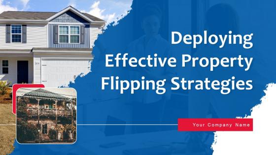 Deploying Effective Property Flipping Strategies Ppt Powerpoint Presentation Complete Deck With Slides