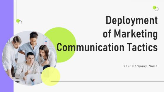 Deployment Of Marketing Communication Tactics Ppt Powerpoint Presentation Complete Deck With Slides