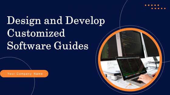 Design And Develop Customized Software Guides Ppt Powerpoint Presentation Complete Deck With Slides