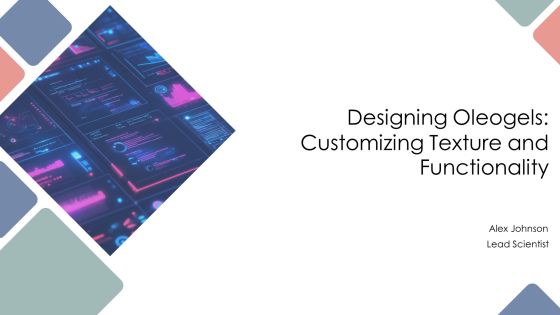 Designing Oleogels Customizing Texture And Functionality PPT Demonstration AT