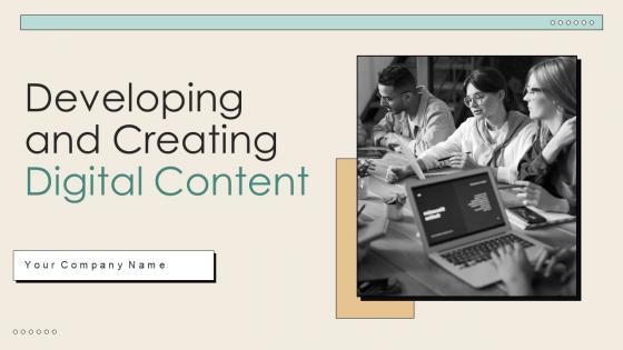 Developing And Creating Digital Content Ppt Powerpoint Presentation Complete Deck Strategy CD V