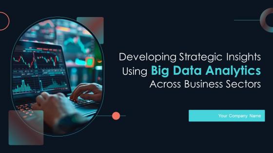 Developing Strategic Insights Using Big Data Analytics Across Business Sectors Data Analytics CD V Developing Strategic Insights Using Big Data Analytics Across Business Sectors Data Analytics CD V