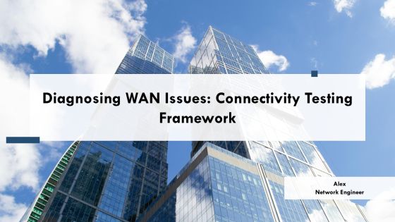 Diagnosing Wan Issues Connectivity Testing Framework PPT Demonstration AT