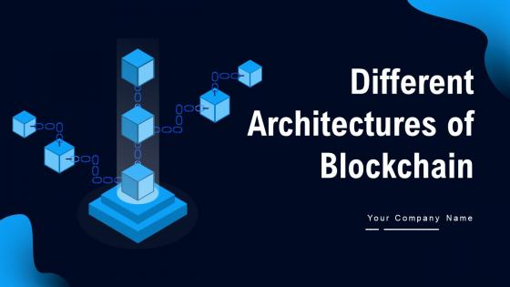 Different Architectures Of Blockchain Ppt Powerpoint Presentation Complete Deck With Slides