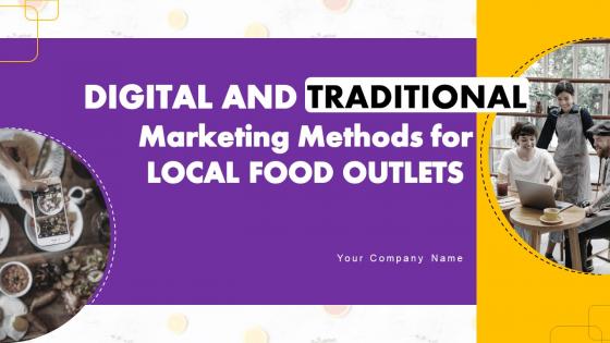 Digital And Traditional Marketing Methods For Local Food Outlets Ppt Powerpoint Presentation Complete Deck