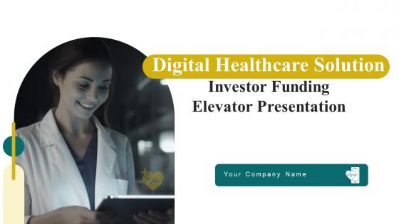 Digital Healthcare Solution Investor Funding Elevator Presentation Complete Deck