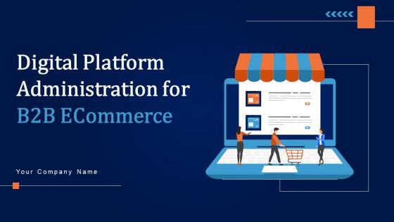 Digital Platform Administration For B2B Ecommerce Ppt Powerpoint Presentation Complete Deck With Slides