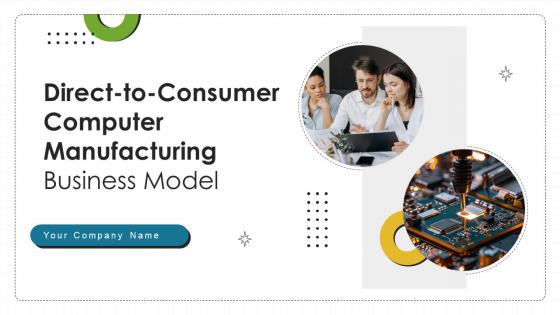 Direct To Consumer Computer Manufacturing Business Model Powerpoint Ppt Template Bundles BMC V