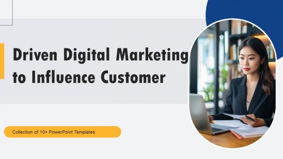 Driven Digital Marketing To Influence Customer Ppt PowerPoint Presentation Complete Deck With Slides