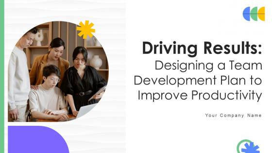 Driving Results Designing A Team Development Plan To Improve Productivity Complete Deck Driving Results Designing A Team Development Plan To Improve Productivity Complete Deck