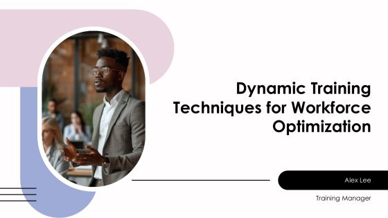 Dynamic Training Techniques For Workforce Optimization PPT Presentation AT