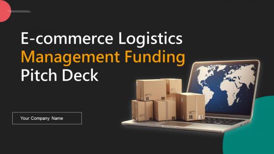 E Commerce Logistics Management Funding Pitch Deck Ppt PowerPoint Presentation Complete Deck With Slides
