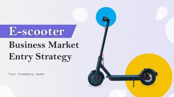 E Scooter Business Market Entry Strategy Ppt Powerpoint Presentation Complete Deck