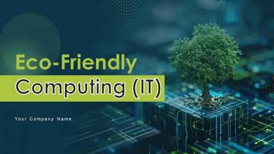 Eco Friendly Computing IT Ppt Powerpoint Presentation Complete Deck