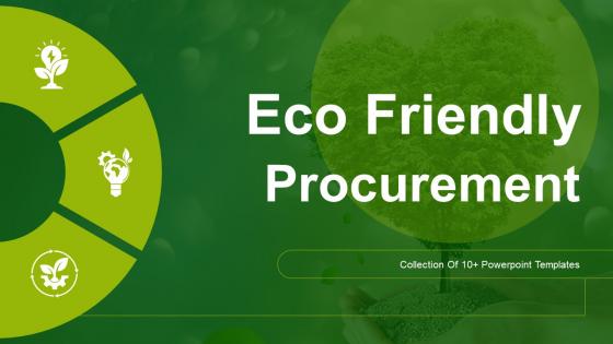 Eco Friendly Procurement Ppt Powerpoint Presentation Complete Deck With Slides