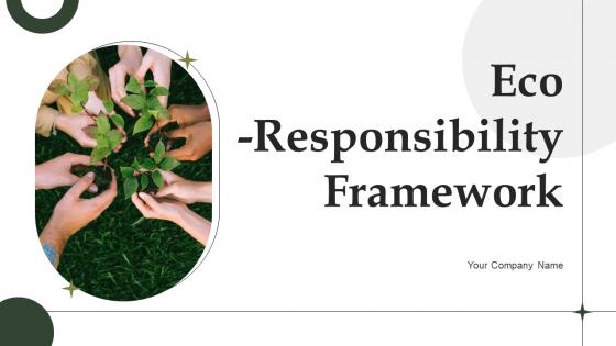 Eco Responsibility Framework Ppt Powerpoint Presentation Complete Deck With Slides