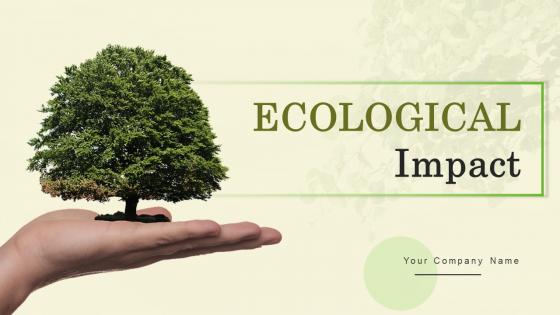 Ecological Impact Ppt Powerpoint Presentation Complete Deck With Slides Ecological Impact Ppt Powerpoint Presentation Complete Deck With Slides