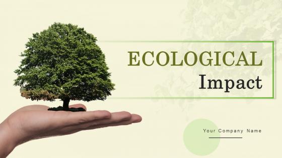 Ecological Impact Ppt Powerpoint Presentation Complete Deck With Slides