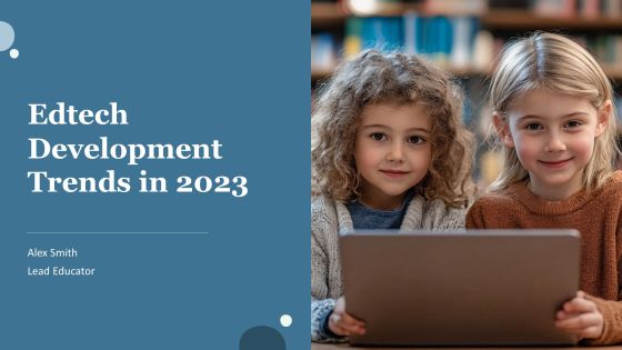 Edtech Development Trends In 2023 PPT Example AT