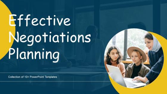 Effective Negotiations Planning Ppt Powerpoint Presentation Complete Deck With Slides