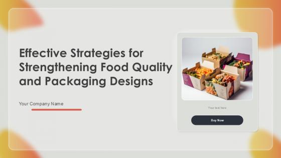 Effective Strategies For Strengthening Food Quality And Packaging Designs Ppt Sample Effective Strategies For Strengthening Food Quality And Packaging Designs Ppt Sample