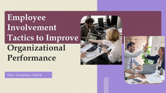 Employee Involvement Tactics To Improve Organizational Performance Ppt Powerpoint Presentation Complete Deck