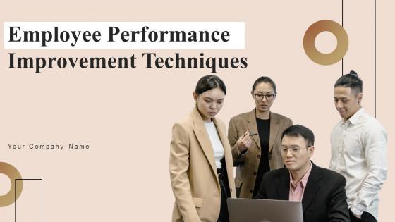 Employee Performance Improvement Techniques Ppt Powerpoint Presentation Complete Deck With Slides