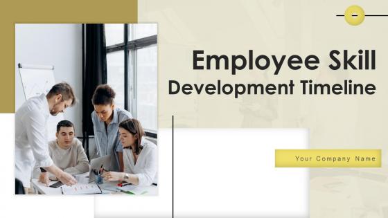 Employee Skill Development Timeline Ppt Powerpoint Presentation Complete Deck With Slides