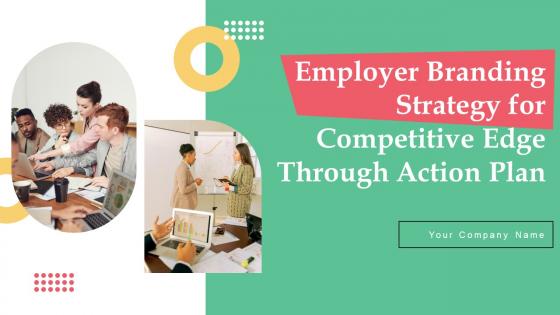 Employer Branding Strategy For Competitive Edge Through Action Plan Complete Deck