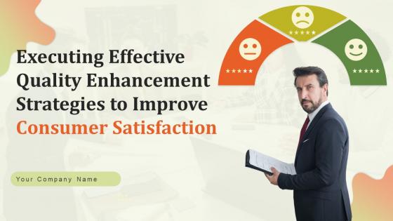 Executing Effective Quality Enhancement Strategies To Improve Consumer Satisfaction Complete Deck