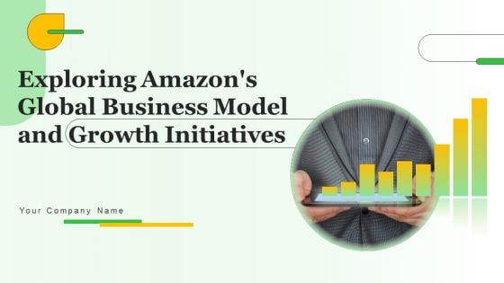 Exploring Amazons Global Business Model And Growth Initiatives Ppt Powerpoint Presentation Complete Deck