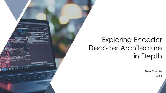 Exploring Encoder Decoder Architecture In Depth PPT Information AT