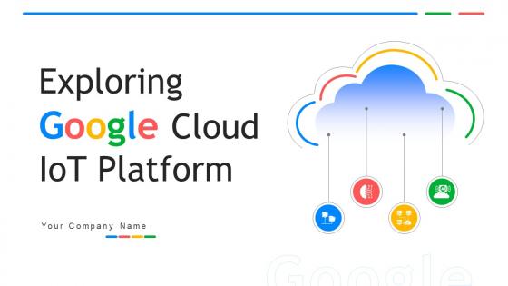 Exploring Google Cloud IoT Platform Ppt Powerpoint Presentation Complete Deck With Slides