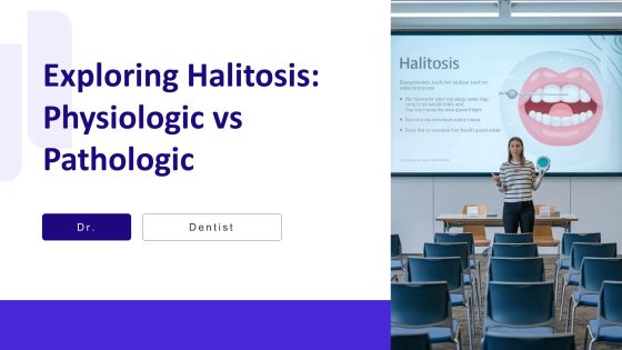 Exploring Halitosis Physiologic Vs Pathologic PPT Slides AT