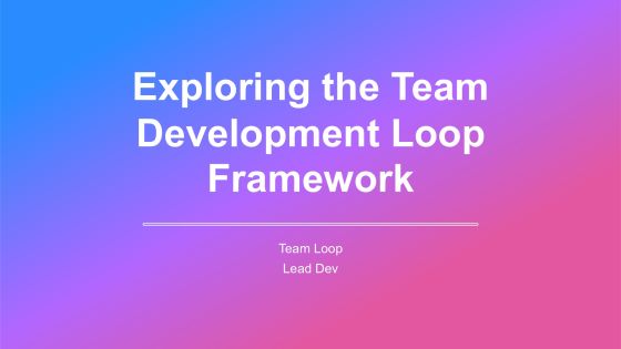 Exploring The Team Development Loop Framework PPT Designs AT
