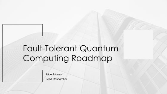 Fault Tolerant Quantum Computing Roadmap PPT Summary AT