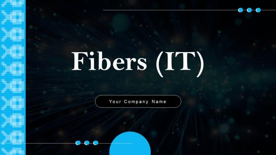 Fibers IT Ppt Powerpoint Presentation Complete Deck With Slides Fibers IT Ppt Powerpoint Presentation Complete Deck With Slides