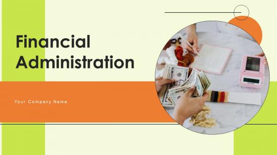 Financial Administration Ppt Powerpoint Presentation Complete Deck With Slides