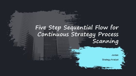 Five Step Sequential Flow For Continuous Strategy Process Scanning PPT Example AT