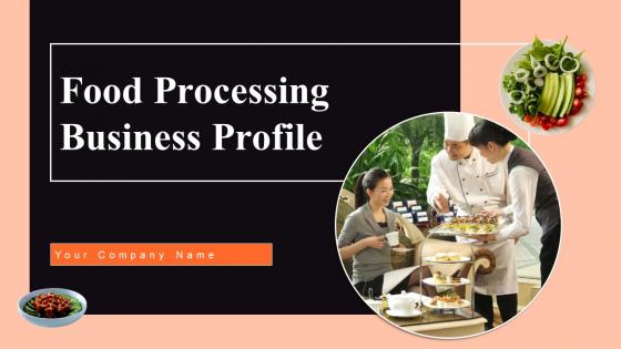 Food Processing Business Profile Ppt Powerpoint Presentation Complete Deck With Slides