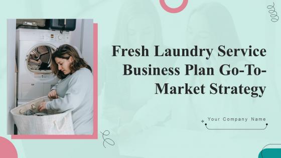 Fresh Laundry Service Business Plan Go To Market Strategy Fresh Laundry Service Business Plan Go To Market Strategy