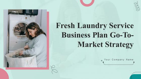 Fresh Laundry Service Business Plan Go To Market Strategy