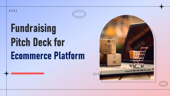 Fundraising Pitch Deck For Ecommerce Platform Ppt Template